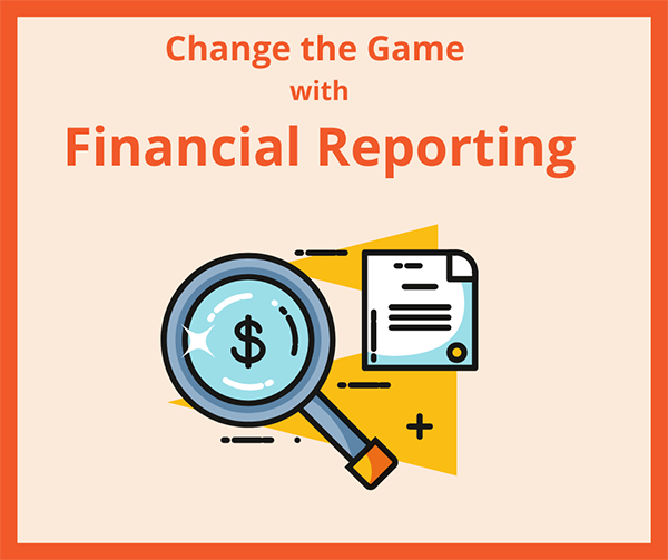 Change the Game with Financial Reporting